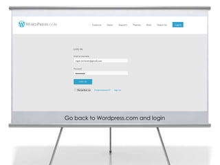 29




     Go back to Wordpress.com and login
 
