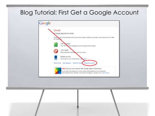 Blog Tutorial: First Get a Google Account
3
 