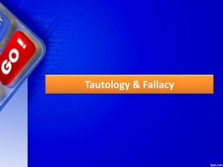 Tautology & Fallacy
 