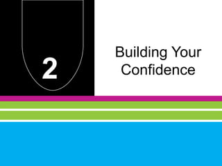 2
Building Your
Confidence
 