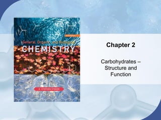 Chapter 2
Carbohydrates –
Structure and
Function
 