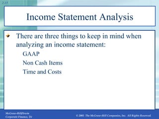 Income Statement Analysis There are three things to keep in mind when analyzing an income statement: GAAP Non Cash Items Time and Costs 2- 