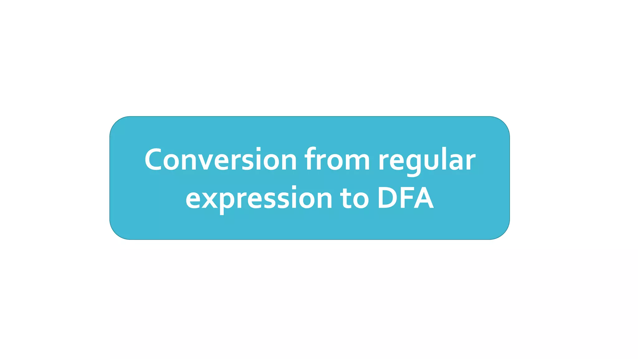 Conversion from regular
expression to DFA
 
