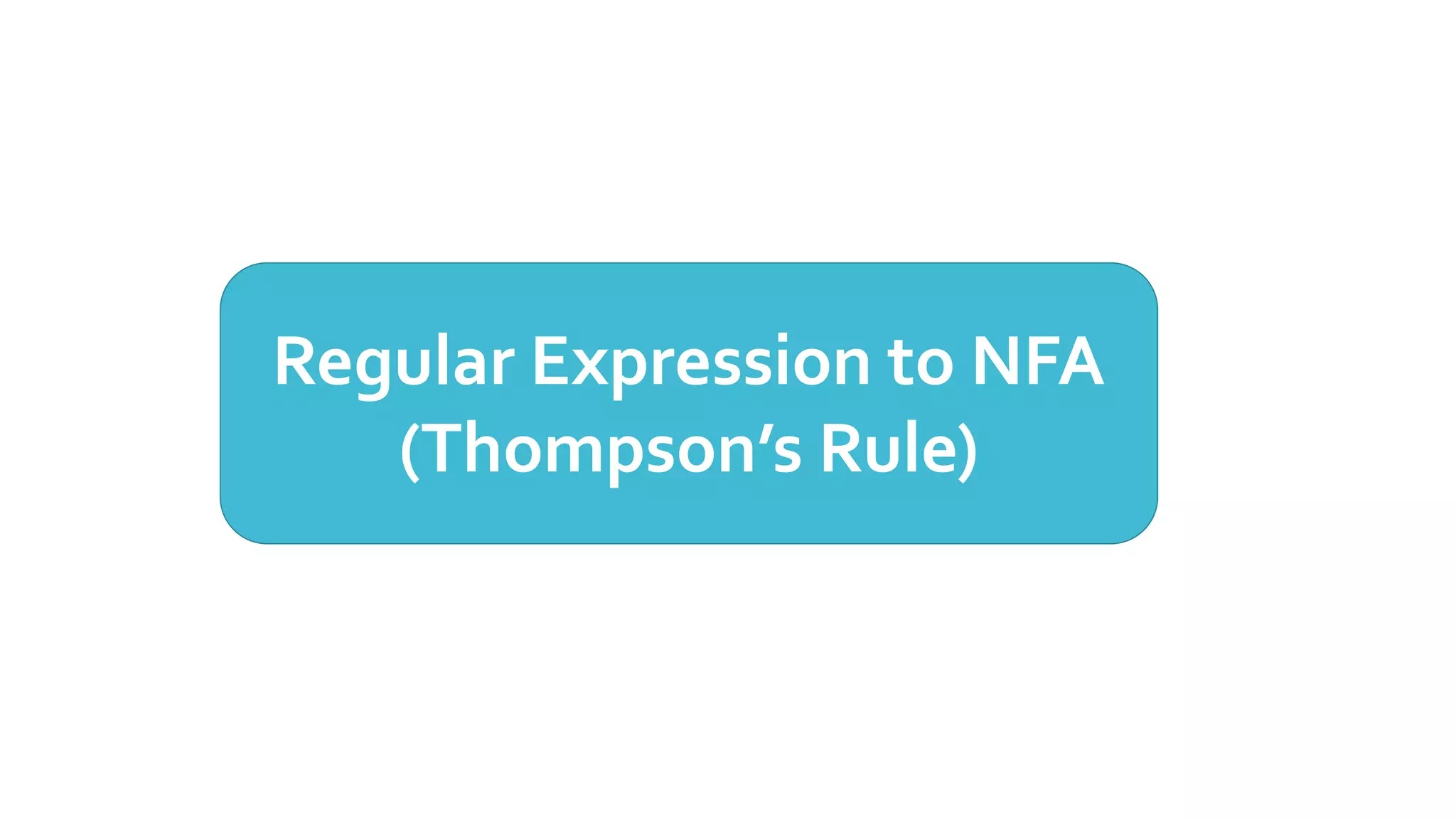Regular Expression to NFA
(Thompson’s Rule)
 