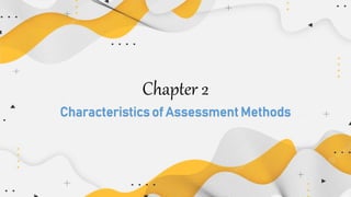 Chapter 2
Characteristics of Assessment Methods
 