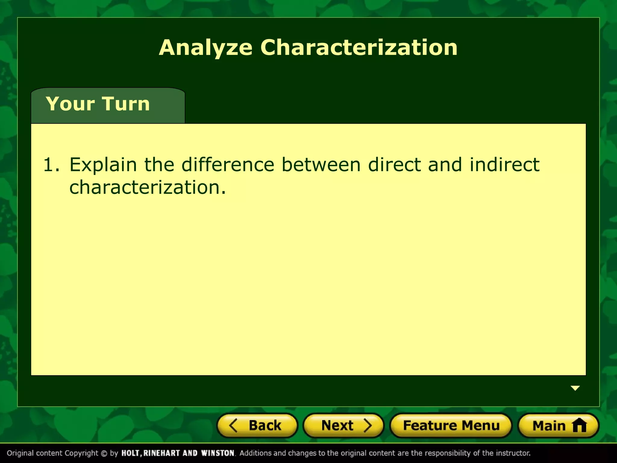Your Turn 
Analyze Characterization 
1. Explain the difference between direct and indirect 
characterization. 
 