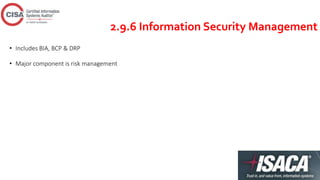 2.9.6 Information Security Management
• Includes BIA, BCP & DRP
• Major component is risk management
 