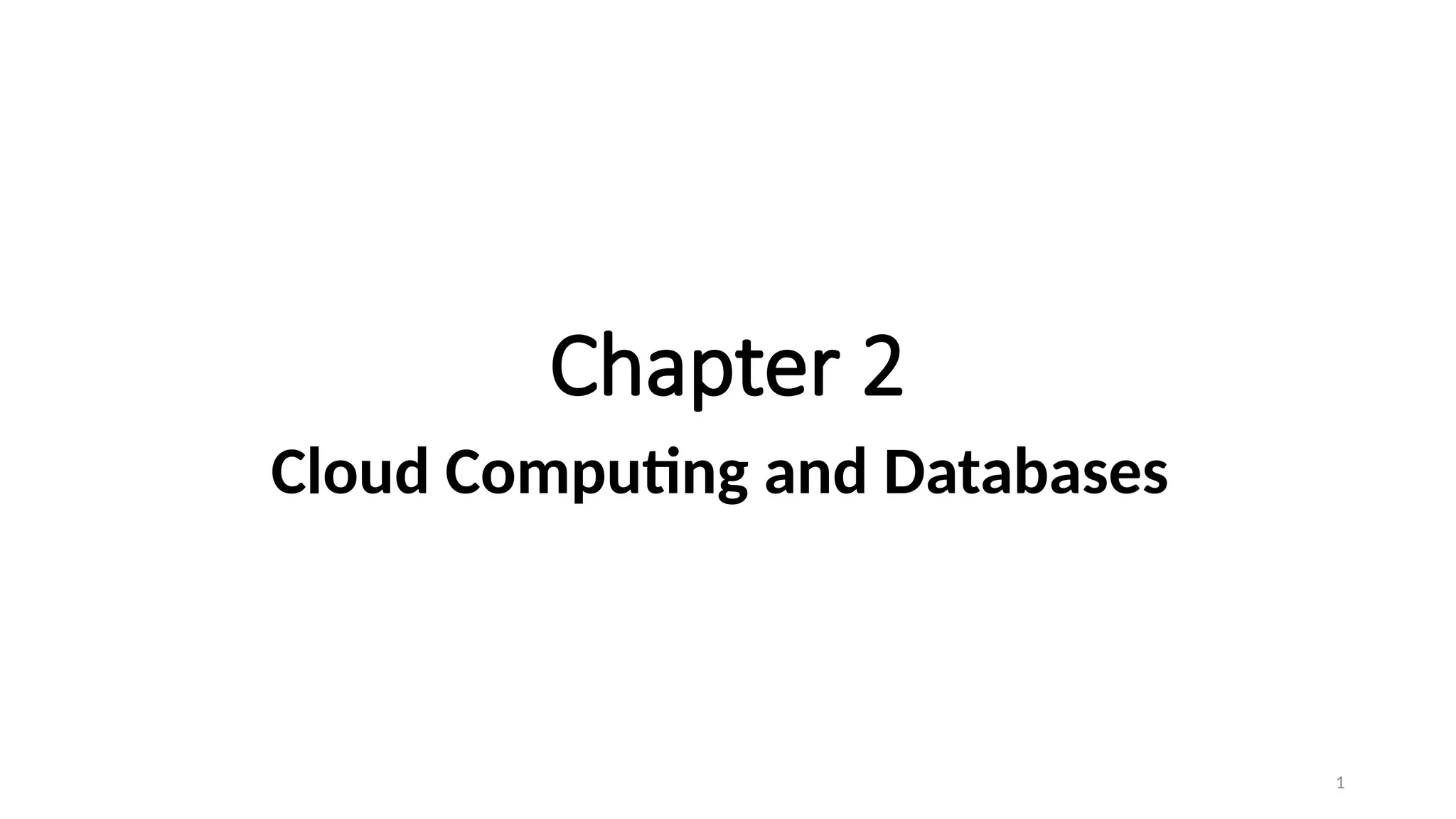 1
Chapter 2
Cloud Computing and Databases
 