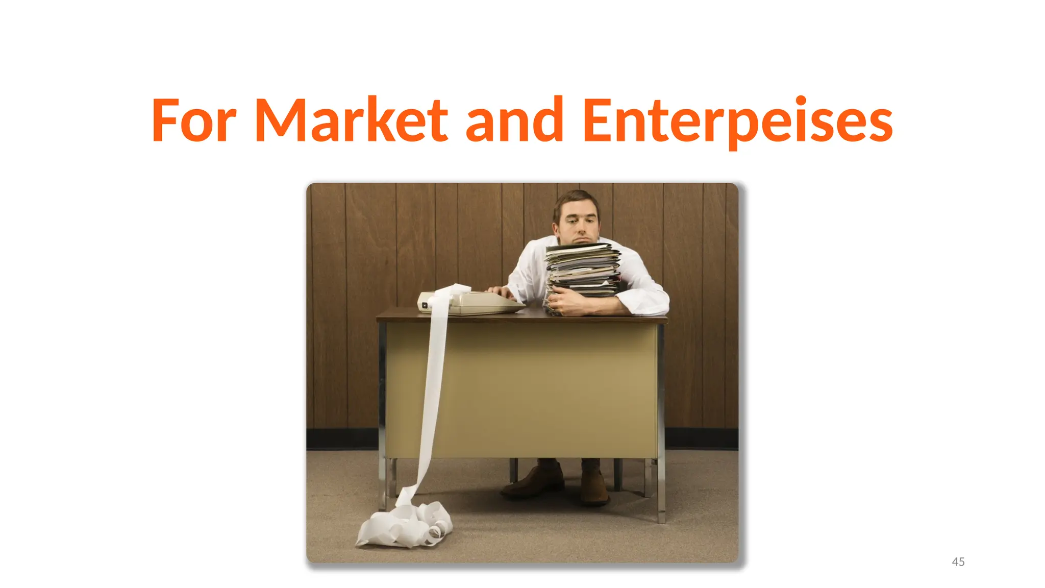 45
For Market and Enterpeises
 