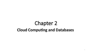 1
Chapter 2
Cloud Computing and Databases
 