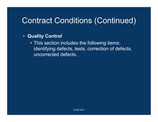 Contract Conditions (Continued)
• Quality Control
• This section includes the following items:
identifying defects, tests, correction of defects,
uncorrected defects.
CoTM 4241
 