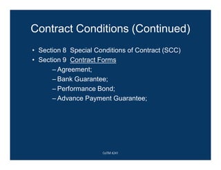 Contract Conditions (Continued)
• Section 8 Special Conditions of Contract (SCC)
• Section 9 Contract Forms
– Agreement;
– Bank Guarantee;
– Performance Bond;
– Advance Payment Guarantee;
CoTM 4241
 