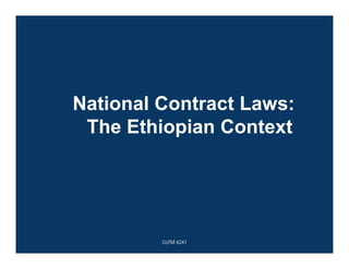 National Contract Laws:
The Ethiopian Context
CoTM 4241
 