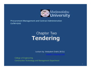 Lecture by: Andualem Endris (M.Sc)
andu0117@yahoo.com
Chapter Two
Madawalabu
University
College of Engineering
Construction Technology and Management Department
Procurement Management and Contract Administration
CoTM 4242
1
 