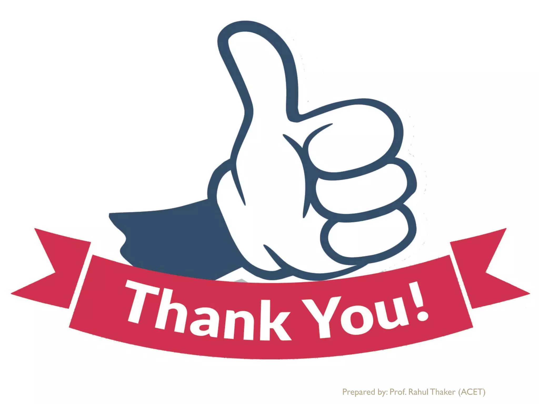 Prepared by: Prof. Rahul Thaker (ACET)
 