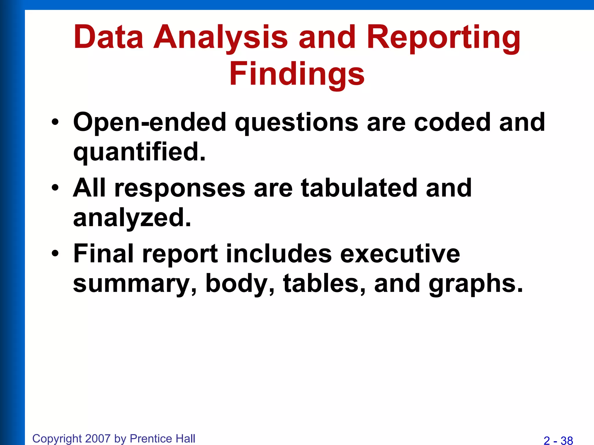 Data Analysis and Reporting Findings Open-ended questions are coded and quantified. All responses are tabulated and analyzed. Final report includes executive summary, body, tables, and graphs. 