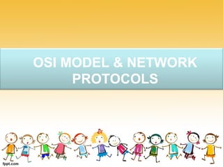 OSI MODEL & NETWORK
PROTOCOLS
 