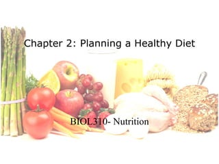 Chapter 2: Planning a Healthy Diet BIOL310- Nutrition 