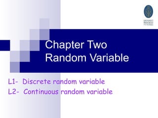Chapter Two Random Variable L1-  Discrete random variable L2-  Continuous random variable 