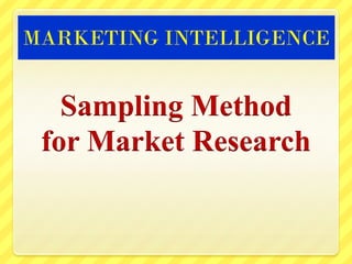 Sampling Method
for Market Research
MARKETING INTELLIGENCE
 
