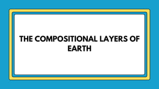 THE COMPOSITIONAL LAYERS OF
EARTH
 