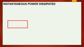 INSTANTANEOUS POWER DISSIPATED
 