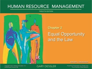 PowerPoint Presentation by Charlie Cook
The University of West Alabama
Chapter 2
Equal Opportunity
and the Law
Part One | Introduction
Copyright © 2011 Pearson Education, Inc.
publishing as Prentice Hall
 
