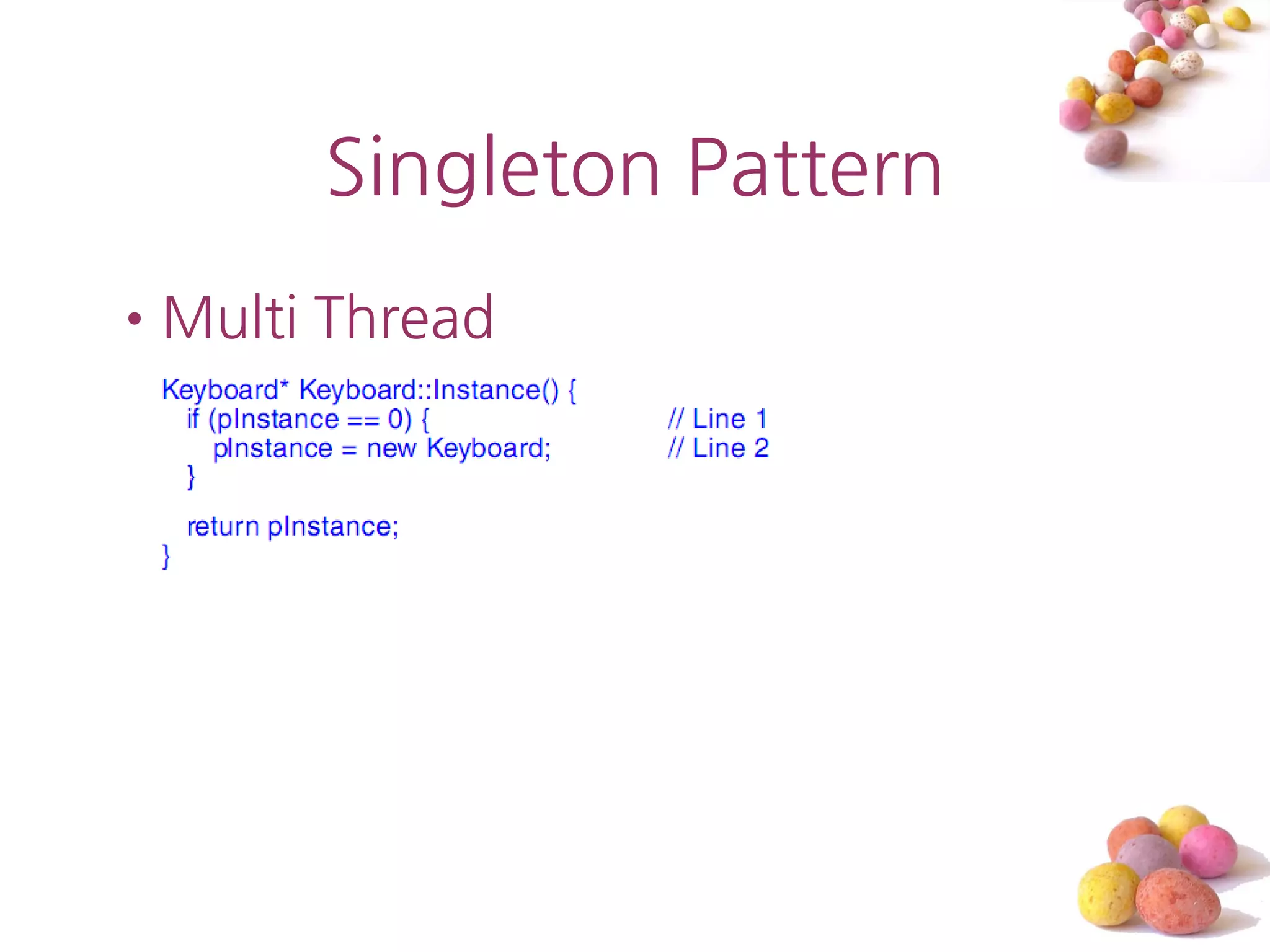 Singleton Pattern
•Multi Thread
 