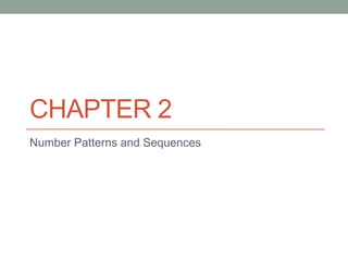 CHAPTER 2
Number Patterns and Sequences
 