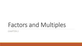 Factors and Multiples
CHAPTER 2
 