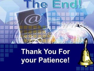 Thank You For
your Patience!
 