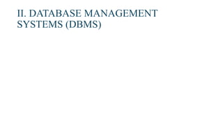 II. DATABASE MANAGEMENT
SYSTEMS (DBMS)
 