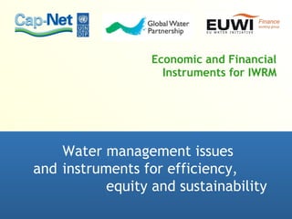 Economic and Financial Instruments for IWRM Water management issues  and  instruments for efficiency, equity and sustainability 
