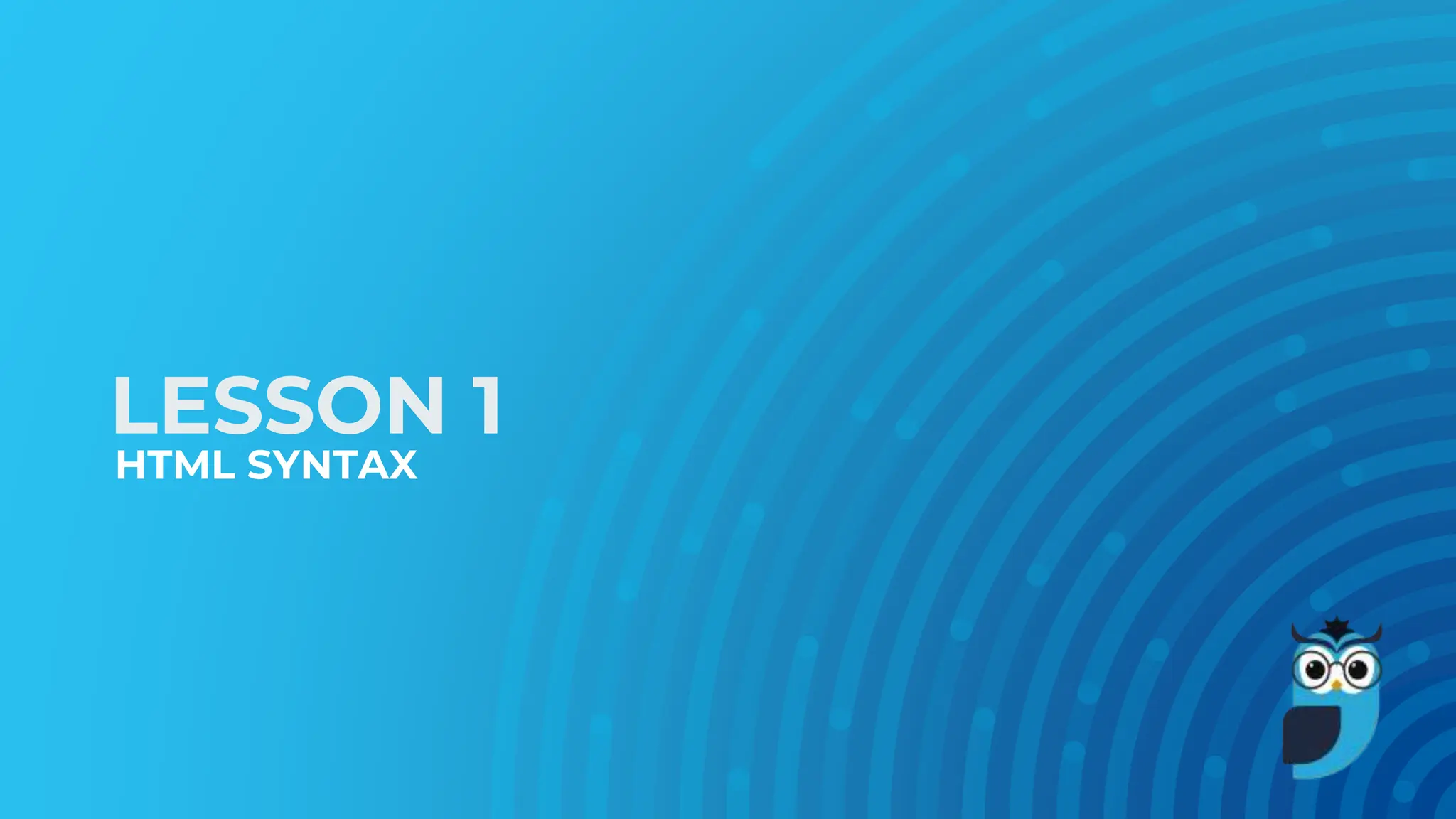 LESSON 1
HTML SYNTAX
 