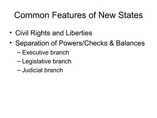 Common Features of New States Civil Rights and Liberties Separation of Powers/Checks & Balances Executive branch Legislative branch Judicial branch 