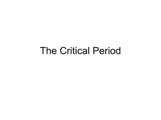 The Critical Period 
