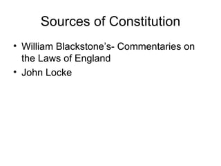 Sources of Constitution William Blackstone’s- Commentaries on the Laws of England John Locke 