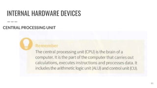 INTERNAL HARDWARE DEVICES
CENTRAL PROCESSING UNIT
11
 