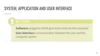 SYSTEM, APPLICATION AND USER INTERFACE
93
 
