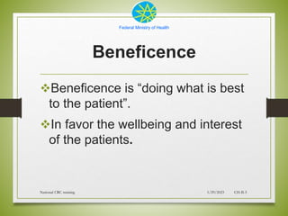 Federal Ministry of Health
Beneficence
Beneficence is “doing what is best
to the patient”.
In favor the wellbeing and in...