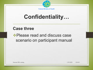 Federal Ministry of Health
Confidentiality…
Case three
Please read and discuss case
scenario on participant manual
1/29/2...