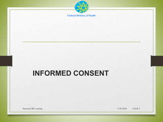 Federal Ministry of Health
INFORMED CONSENT
1/29/2023
National CRC training CH-II-5
 