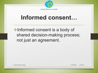 Federal Ministry of Health
Informed consent…
Informed consent is a body of
shared decision-making process;
not just an ag...