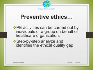 Federal Ministry of Health
Preventive ethics…
PE activities can be carried out by
individuals or a group on behalf of
hea...