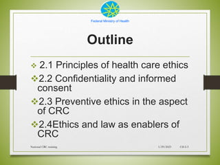 Federal Ministry of Health
Outline
 2.1 Principles of health care ethics
2.2 Confidentiality and informed
consent
2.3 P...