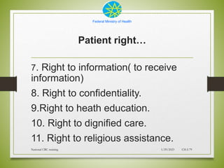 Federal Ministry of Health
Patient right…
7. Right to information( to receive
information)
8. Right to confidentiality.
9....