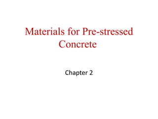 Materials for Pre-stressed
Concrete
Chapter 2
 