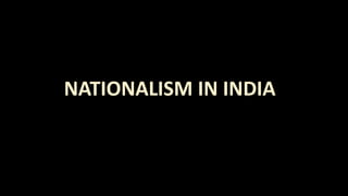 NATIONALISM IN INDIA
 