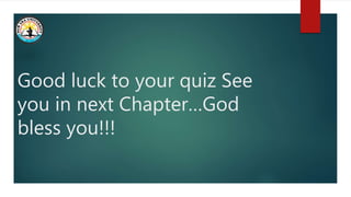 Good luck to your quiz See
you in next Chapter…God
bless you!!!
 