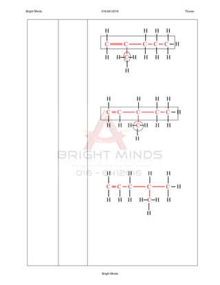 H H H H
│ │ │ │
C ═══ C ─── C ─ C ─ C ─ H
│ │ │ │ │
H H─C─H H H H
│
H
H H H H
│ │ │ │
C ═ C ─── C ─── C ─ C ─ H
│ │ │ │ │
H H H─C─H H H
│
H
H H H H
│ │ │ │
C ═ C ─ C ─── C ─── C ─ H
│ │ │ │ │
H H H H─C─H H
│
H
Bright Minds 016-6412016 Thuran
Bright Minds
 